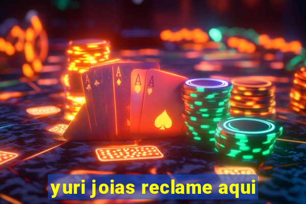 yuri joias reclame aqui